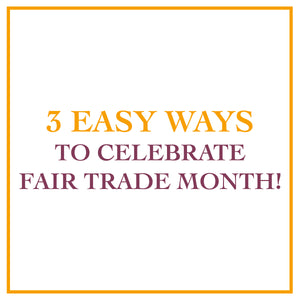 3 Easy Ways to Celebrate Fair Trade Month
